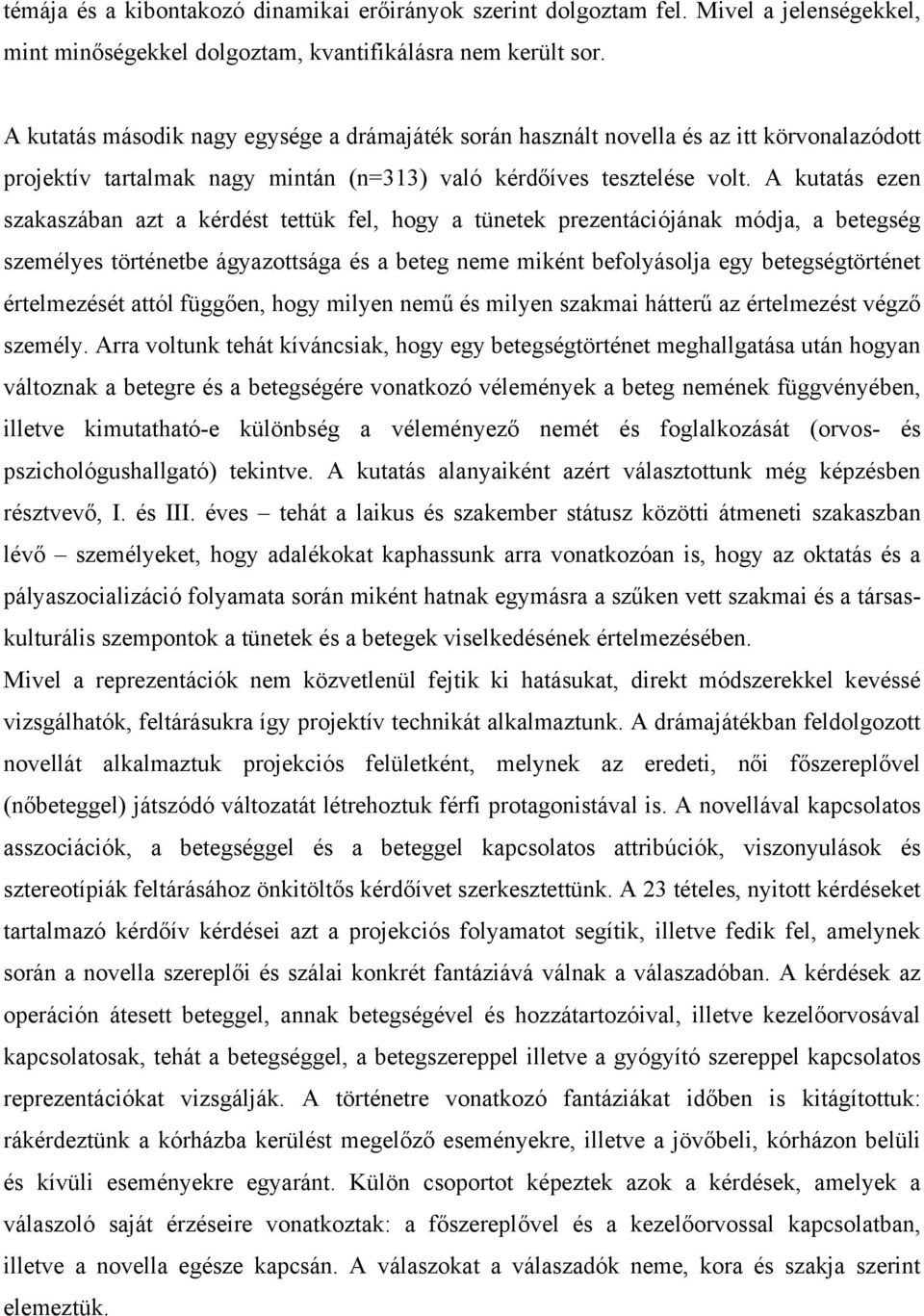 A kutatás ezen szakaszában azt a kérdést tettük fel, hogy a tünetek prezentációjának módja, a betegség személyes történetbe ágyazottsága és a beteg neme miként befolyásolja egy betegségtörténet