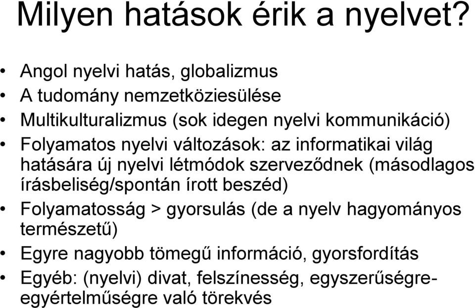 Folyamatos nyelvi változások: az informatikai világ hatására új nyelvi létmódok szerveződnek (másodlagos