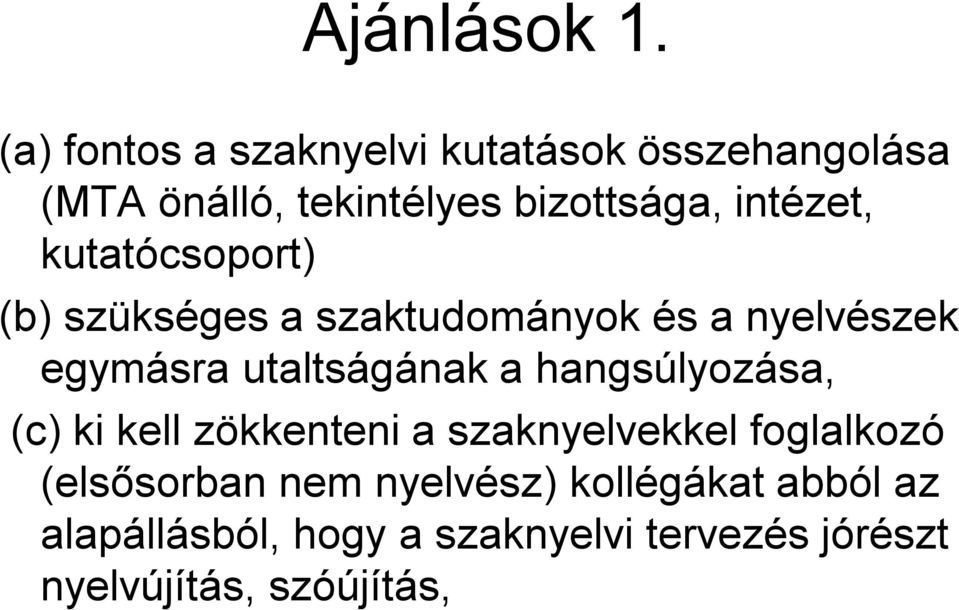 kutatócsoport) (b) szükséges a szaktudományok és a nyelvészek egymásra utaltságának a