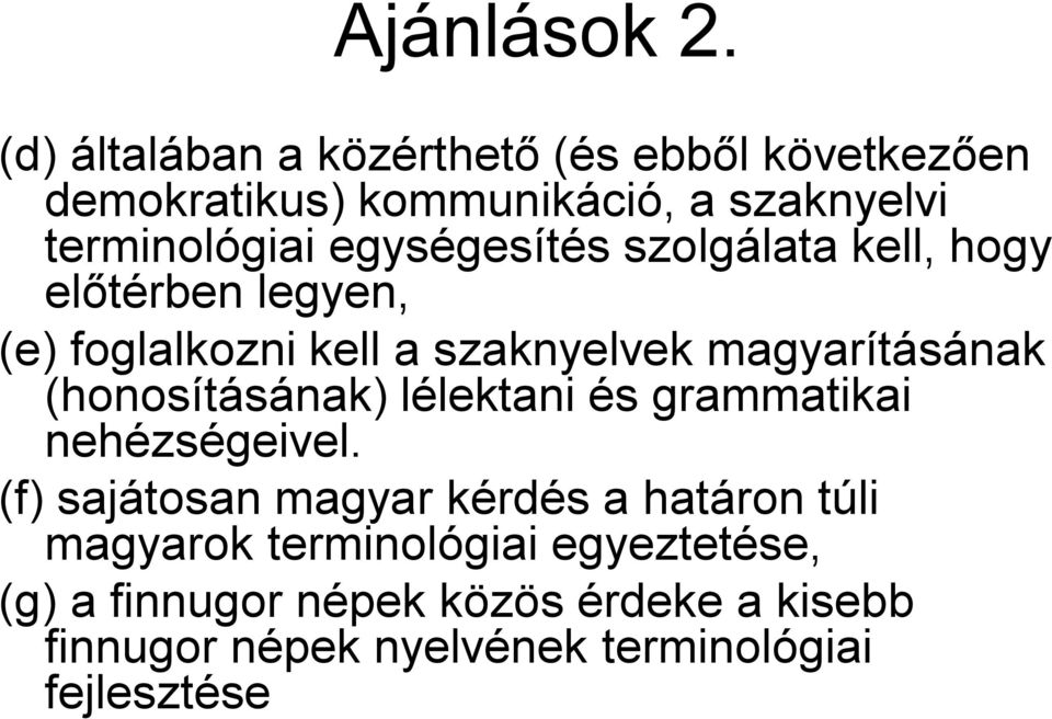 egységesítés szolgálata kell, hogy előtérben legyen, (e) foglalkozni kell a szaknyelvek magyarításának