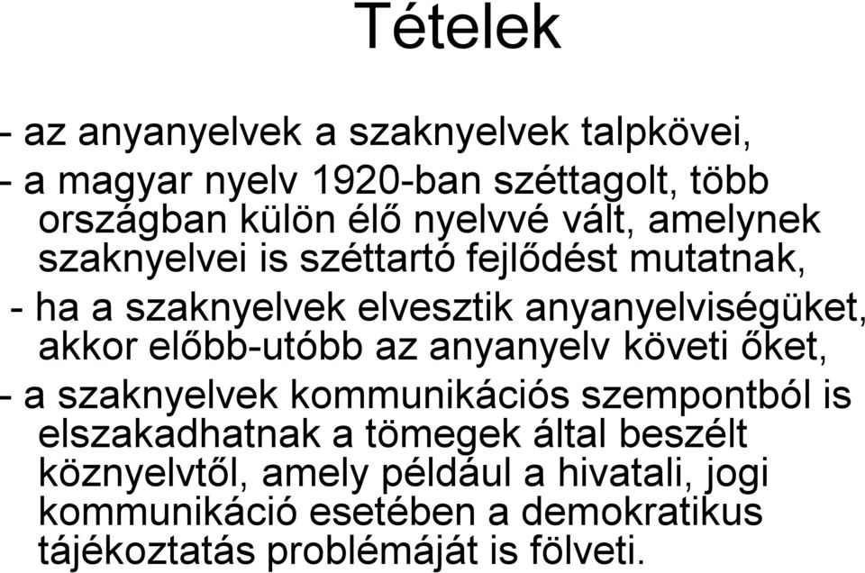 akkor előbb-utóbb az anyanyelv követi őket, - a szaknyelvek kommunikációs szempontból is elszakadhatnak a tömegek