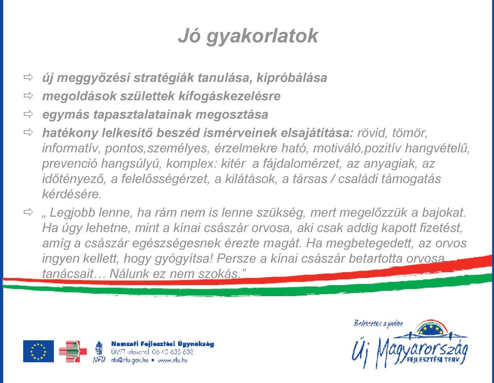 felelősségérzet, a kilátások, a társas / családi támogatás kérdésére. Legjobb lenne, ha rám nem is lenne szükség, mert megelőzzük a bajokat.
