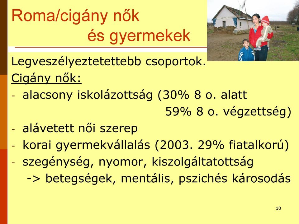 végzettség) - alávetett női szerep - korai gyermekvállalás (2003.