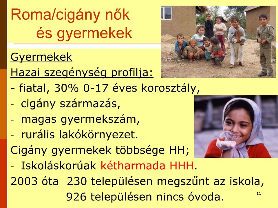 lakókörnyezet. Cigány gyermekek többsége HH; - Iskoláskorúak kétharmada HHH.