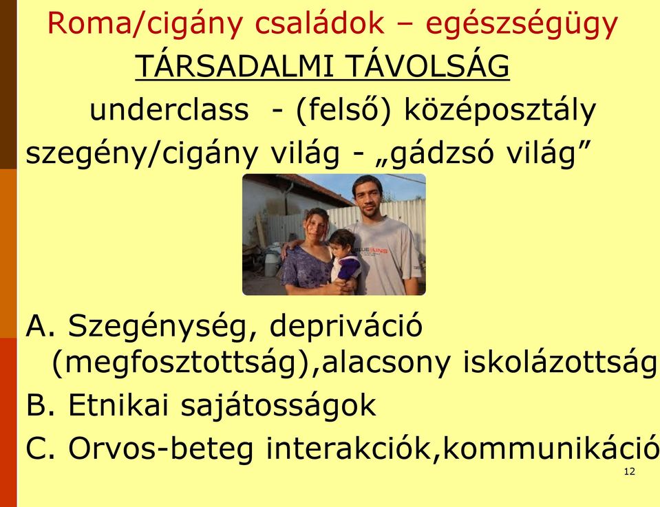 Szegénység, depriváció (megfosztottság),alacsony iskolázottság