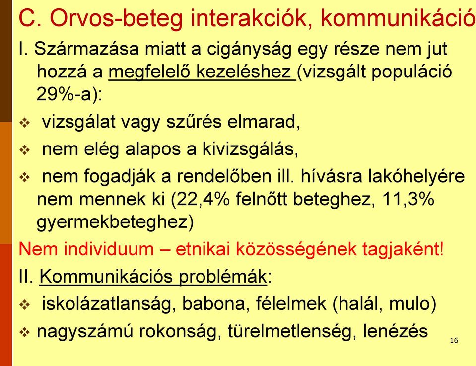 szűrés elmarad, nem elég alapos a kivizsgálás, nem fogadják a rendelőben ill.