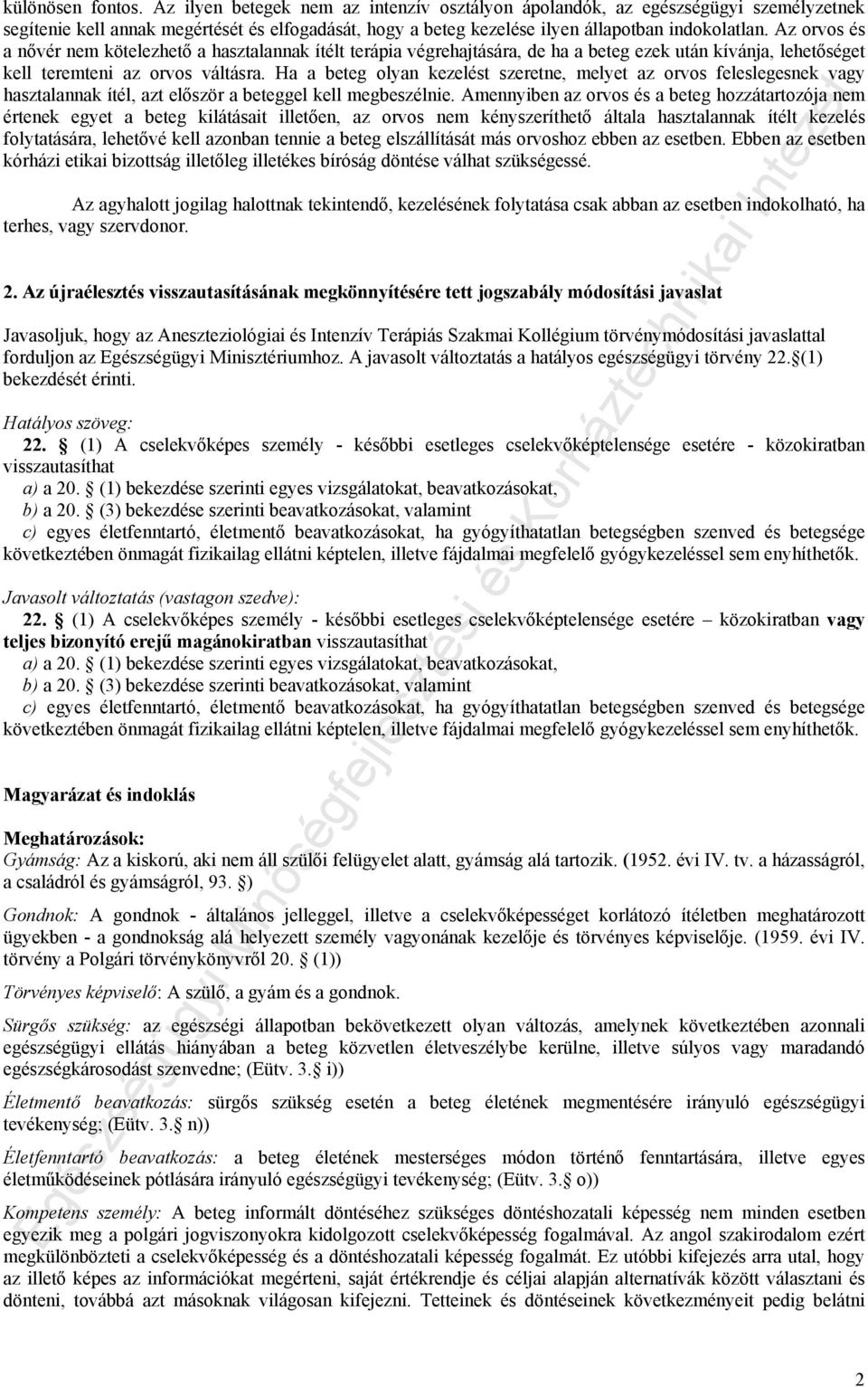 Az orvos és a nővér nem kötelezhető a hasztalannak ítélt terápia végrehajtására, de ha a beteg ezek után kívánja, lehetőséget kell teremteni az orvos váltásra.
