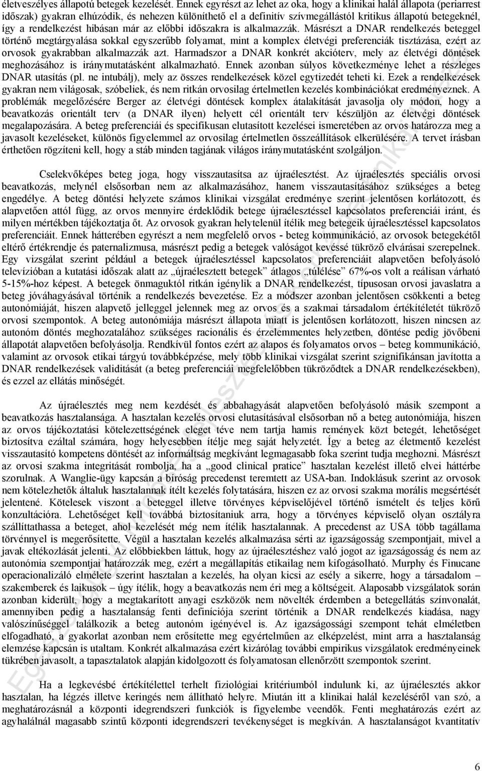 rendelkezést hibásan már az előbbi időszakra is alkalmazzák.