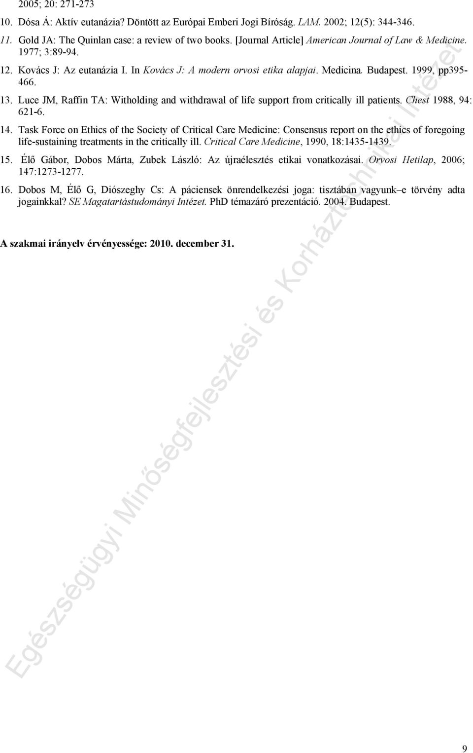 Luce JM, Raffin TA: Witholding and withdrawal of life support from critically ill patients. Chest 1988, 94: 621-6. 14.