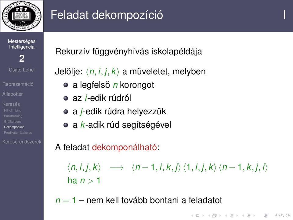 helyezzük a k-adik rúd segítségével A feladat dekomponálható: n, i, j, k n 1,
