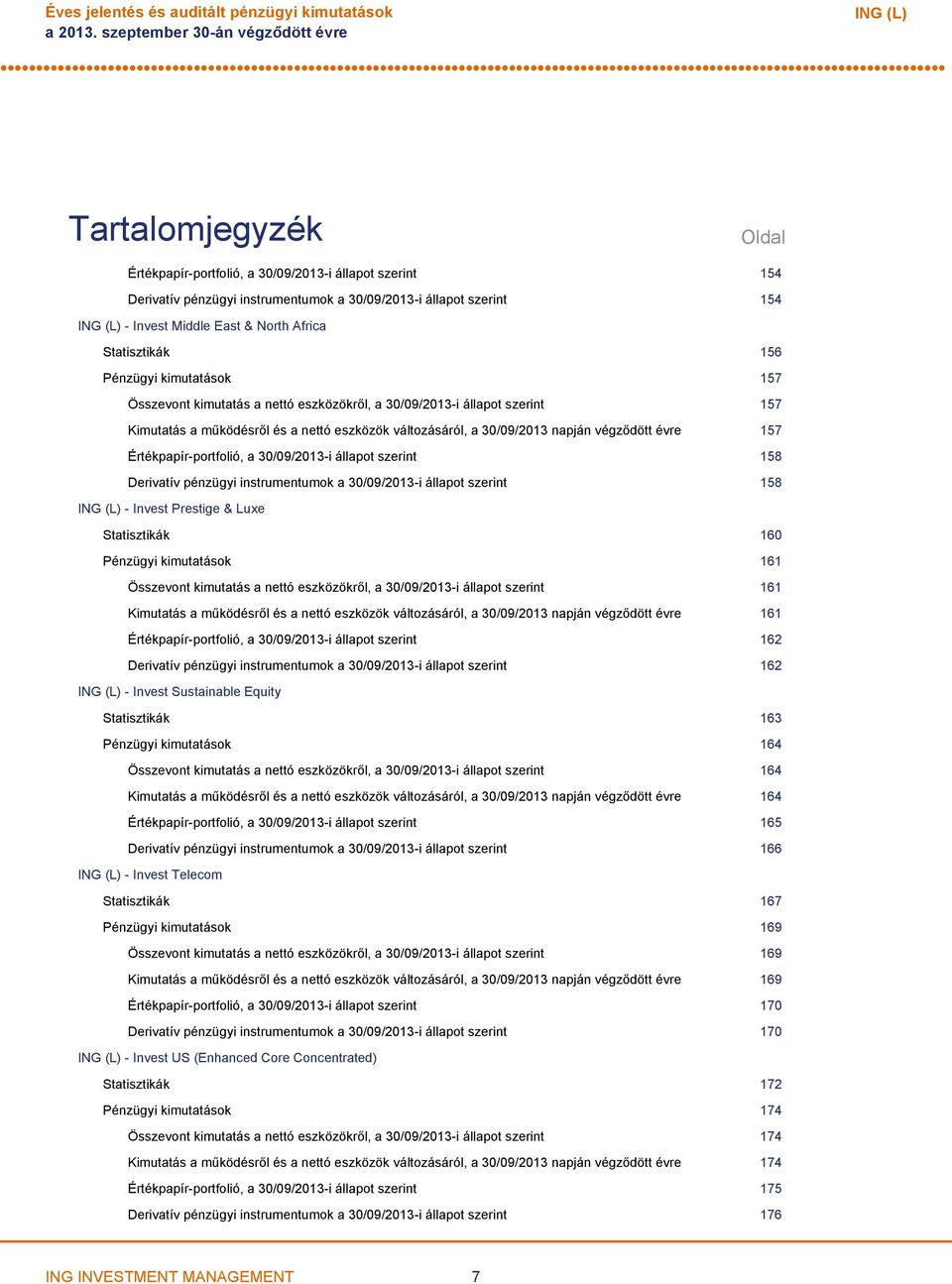 North Africa Statisztikák 156 Pénzügyi kimutatások 157 Összevont kimutatás a nettó eszközökről, a 30/09/2013i állapot szerint 157 Kimutatás a működésről és a nettó eszközök változásáról, a 30/09/2013