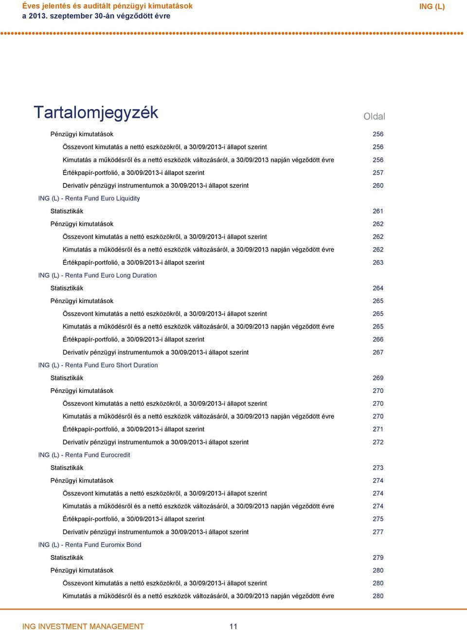 változásáról, a 30/09/2013 napján végződött évre 256 Értékpapírportfolió, a 30/09/2013i állapot szerint 257 Derivatív pénzügyi instrumentumok a 30/09/2013i állapot szerint 260 Renta Fund Euro