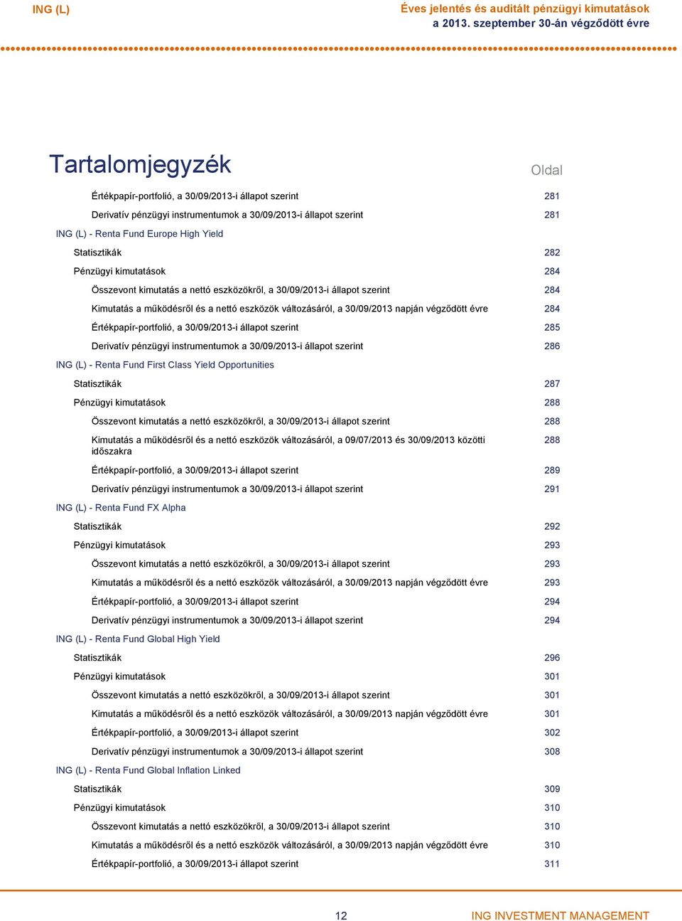Yield Statisztikák 282 Pénzügyi kimutatások 284 Összevont kimutatás a nettó eszközökről, a 30/09/2013i állapot szerint 284 Kimutatás a működésről és a nettó eszközök változásáról, a 30/09/2013 napján