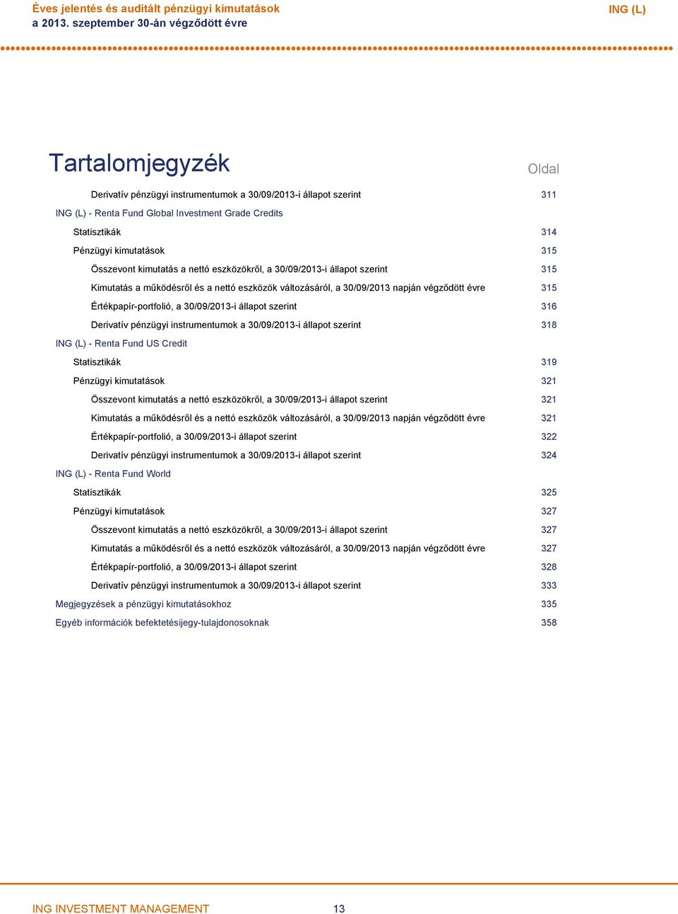 kimutatások 315 Összevont kimutatás a nettó eszközökről, a 30/09/2013i állapot szerint 315 Kimutatás a működésről és a nettó eszközök változásáról, a 30/09/2013 napján végződött évre 315