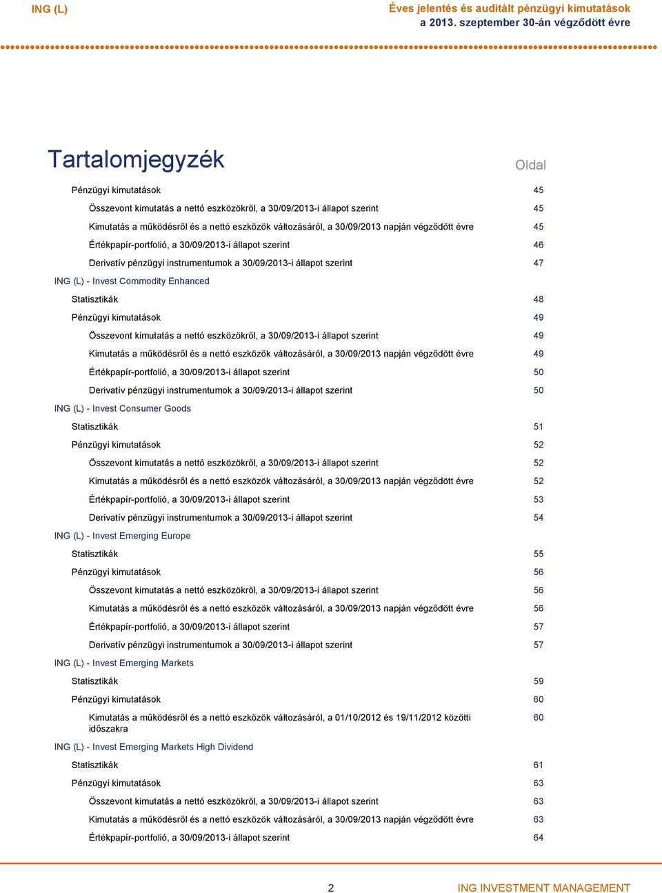 változásáról, a 30/09/2013 napján végződött évre 45 Értékpapírportfolió, a 30/09/2013i állapot szerint 46 Derivatív pénzügyi instrumentumok a 30/09/2013i állapot szerint 47 Invest Commodity Enhanced