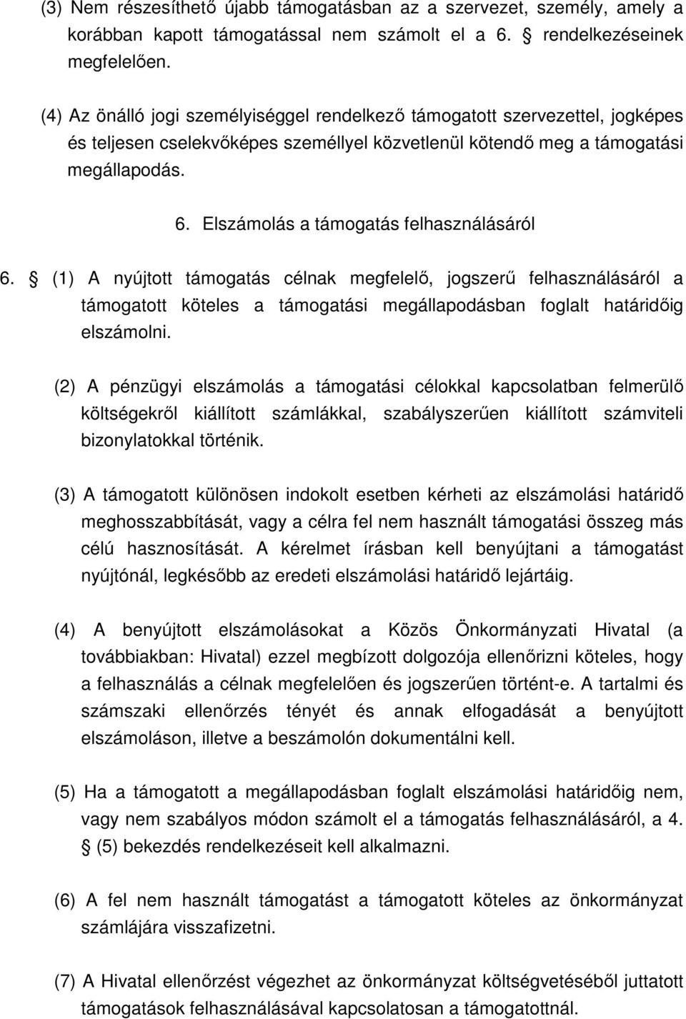 Elszámolás a támogatás felhasználásáról 6. (1) A nyújtott támogatás célnak megfelelő, jogszerű felhasználásáról a támogatott köteles a támogatási megállapodásban foglalt határidőig elszámolni.