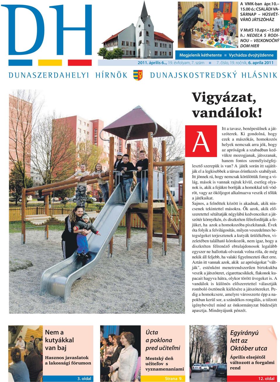 Ki gondolná, hogy A ezek a mászókás, homokozós helyek nemcsak arra jók, hogy az apróságok a szabadban kedvükre mozogjanak, játsszanak, hanem fontos személyiségfejlesztő szerepük is van?