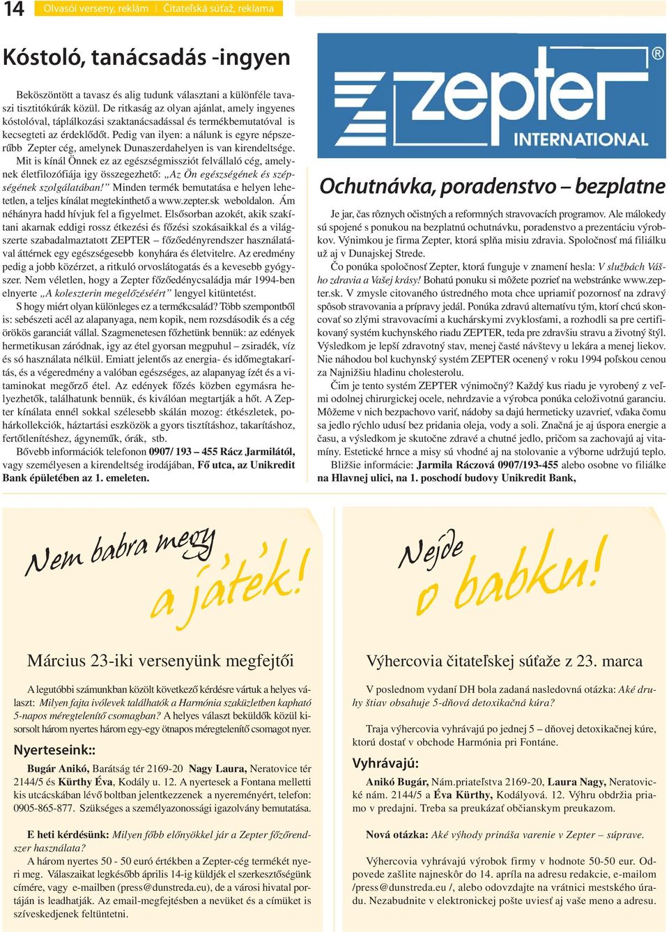 Pedig van ilyen: a nálunk is egyre népszerűbb Zepter cég, amelynek Dunaszerdahelyen is van kirendeltsége.
