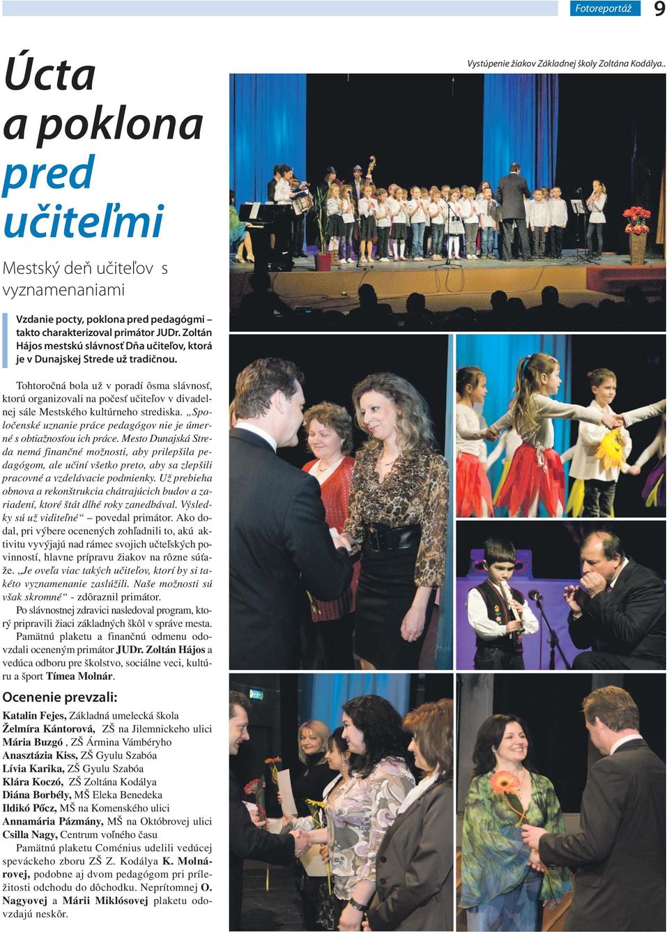 Tohtoročná bola už v poradí ôsma slávnosť, ktorú organizovali na počesť učiteľov v divadelnej sále Mestského kultúrneho strediska.