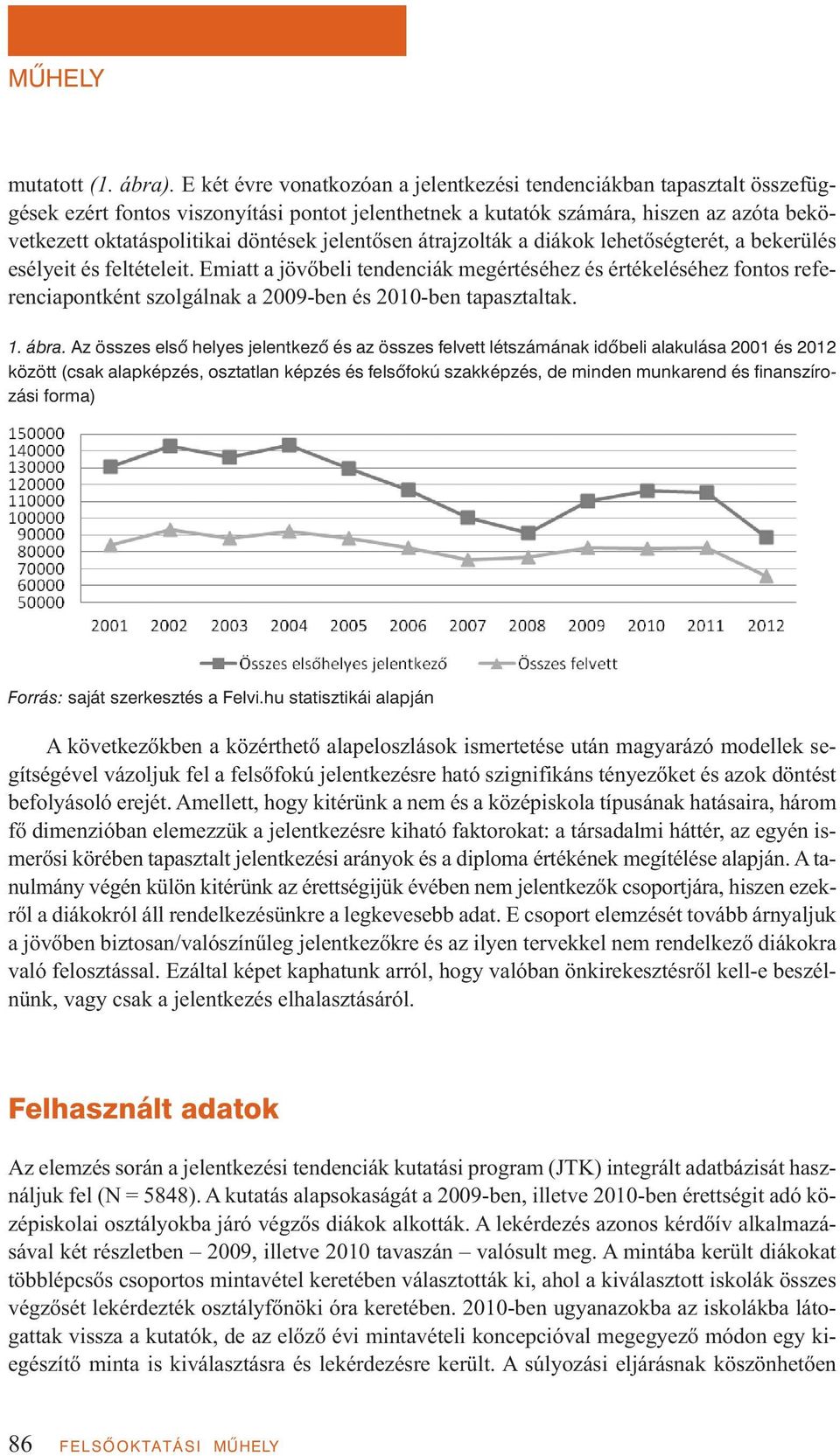 jelentősen átrajzolták a diákok lehetőségterét, a bekerülés esélyeit és feltételeit.