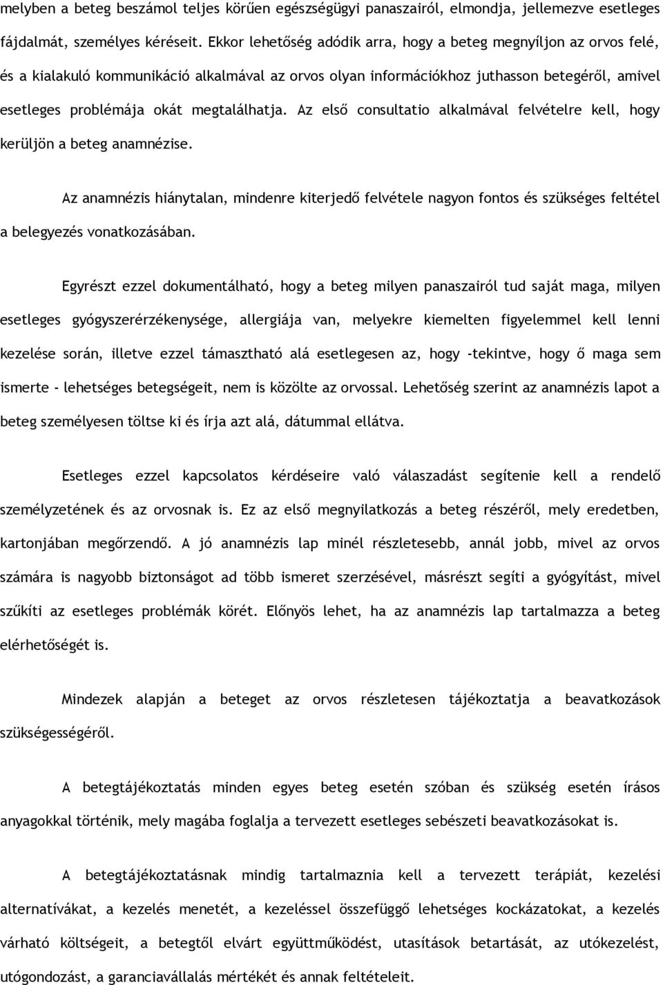 megtalálhatja. Az első consultatio alkalmával felvételre kell, hogy kerüljön a beteg anamnézise.