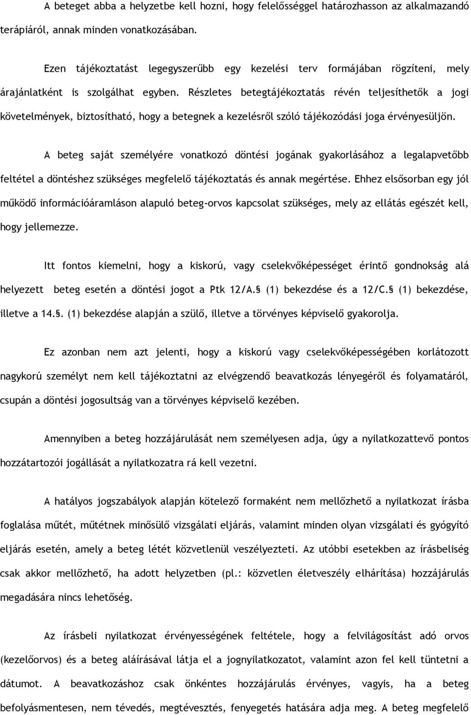 Részletes betegtájékoztatás révén teljesíthetők a jogi követelmények, biztosítható, hogy a betegnek a kezelésről szóló tájékozódási joga érvényesüljön.