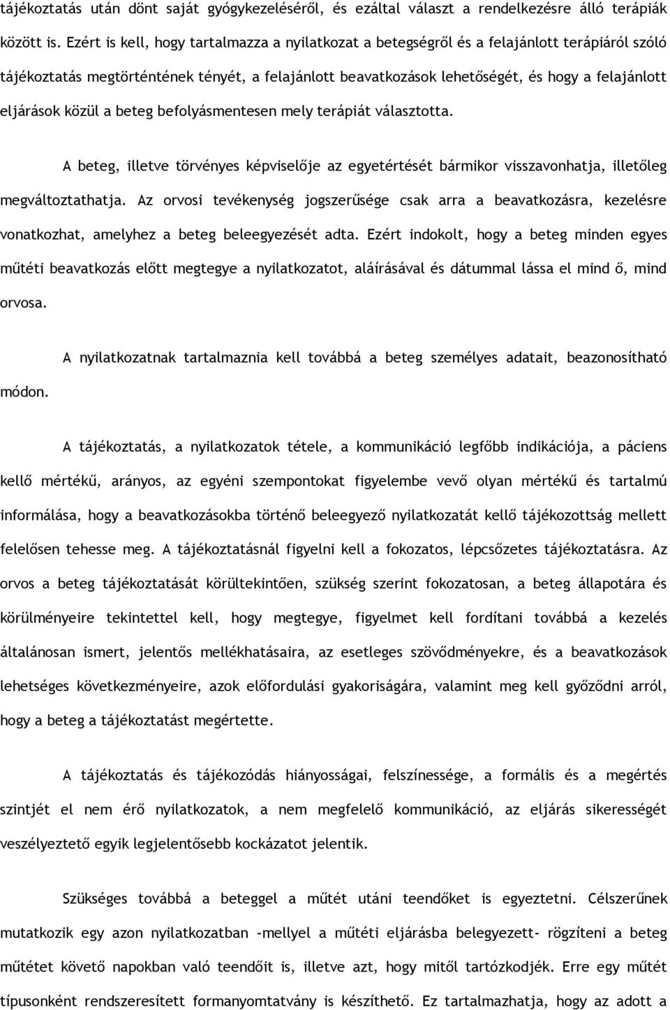 eljárások közül a beteg befolyásmentesen mely terápiát választotta. A beteg, illetve törvényes képviselője az egyetértését bármikor visszavonhatja, illetőleg megváltoztathatja.