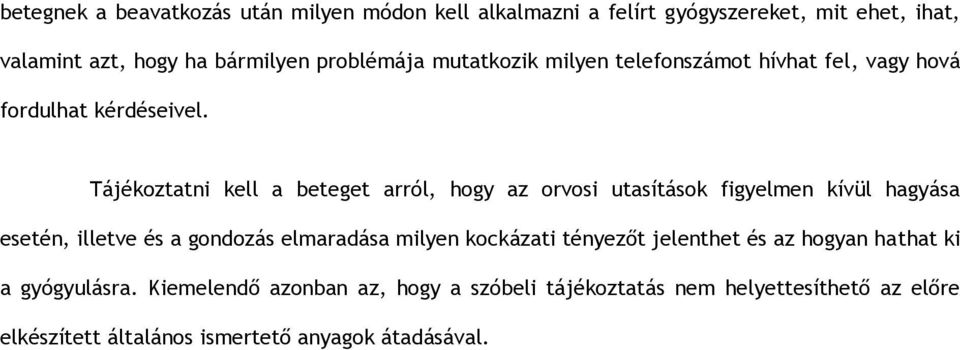 Tájékoztatni kell a beteget arról, hogy az orvosi utasítások figyelmen kívül hagyása esetén, illetve és a gondozás elmaradása milyen