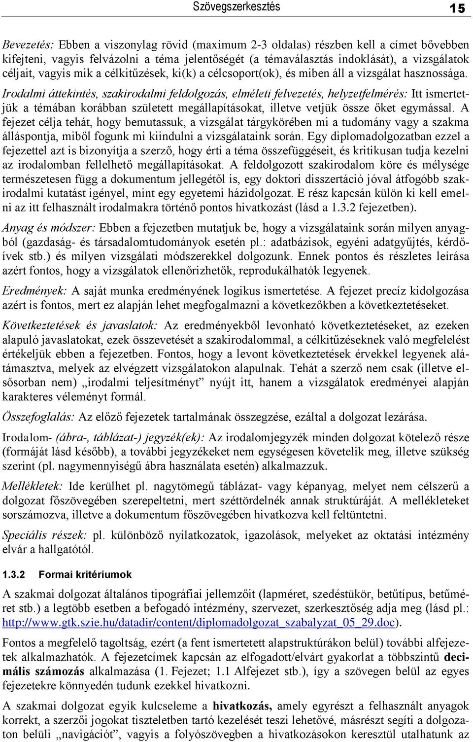 Irodalmi áttekintés, szakirodalmi feldolgozás, elméleti felvezetés, helyzetfelmérés: Itt ismertetjük a témában korábban született megállapításokat, illetve vetjük össze őket egymással.