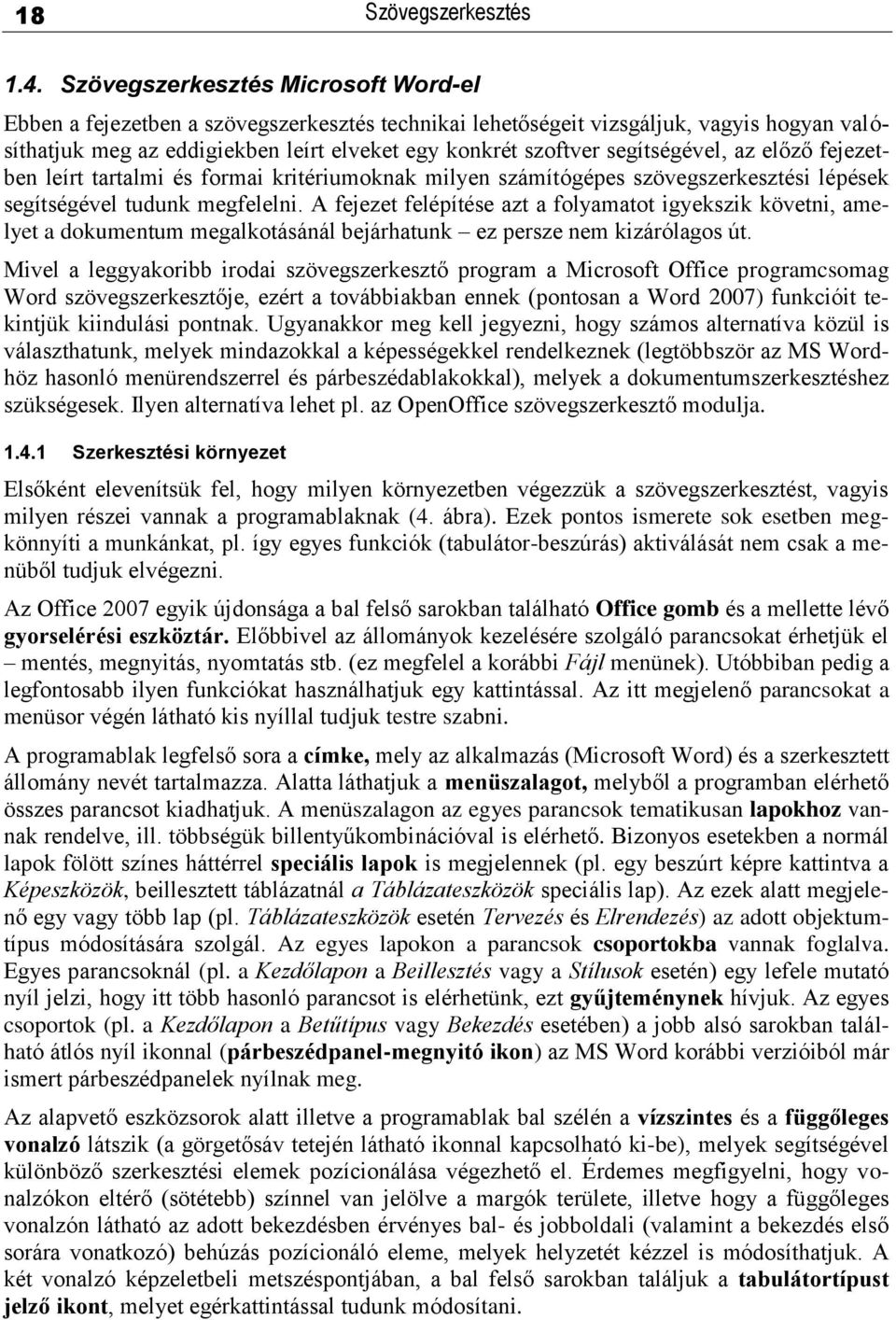 segítségével, az előző fejezetben leírt tartalmi és formai kritériumoknak milyen számítógépes szövegszerkesztési lépések segítségével tudunk megfelelni.