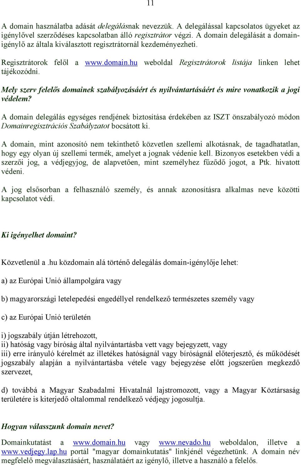 Mely szerv felelős domainek szabályozásáért és nyilvántartásáért és mire vonatkozik a jogi védelem?