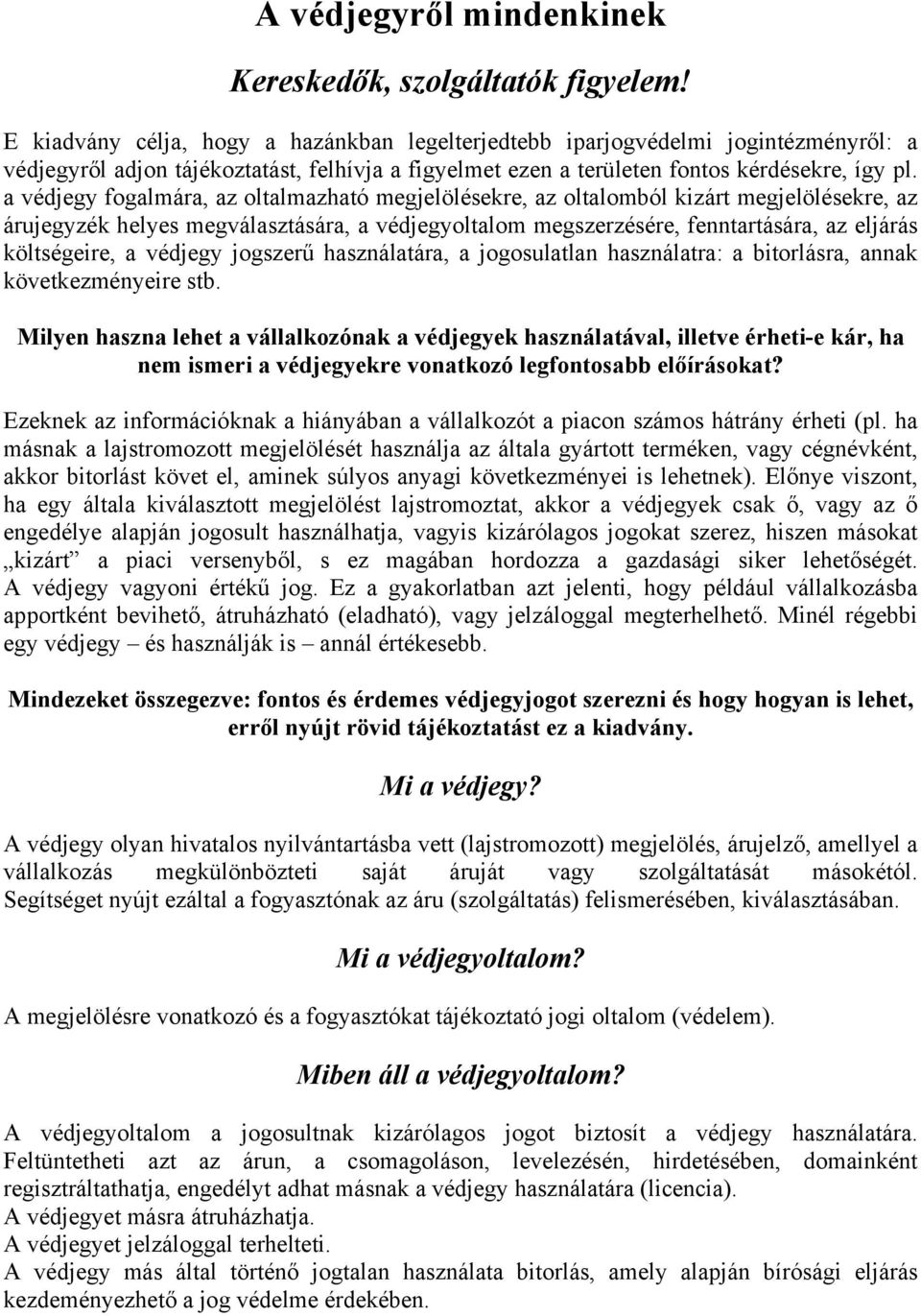 a védjegy fogalmára, az oltalmazható megjelölésekre, az oltalomból kizárt megjelölésekre, az árujegyzék helyes megválasztására, a védjegyoltalom megszerzésére, fenntartására, az eljárás költségeire,