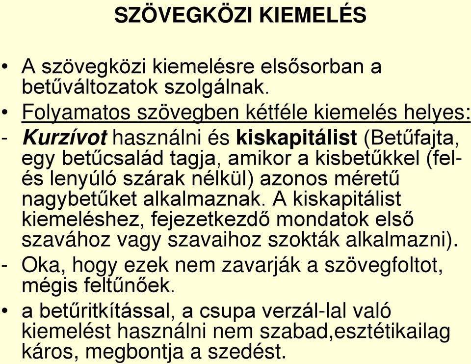 (felés lenyúló szárak nélkül) azonos méretű nagybetűket alkalmaznak.