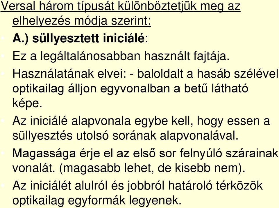 Használatának elvei: - baloldalt a hasáb szélével optikailag álljon egyvonalban a betű látható képe.