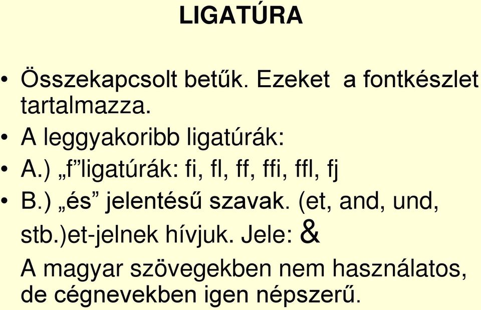 ) f ligatúrák: fi, fl, ff, ffi, ffl, fj B.) és jelentésű szavak.