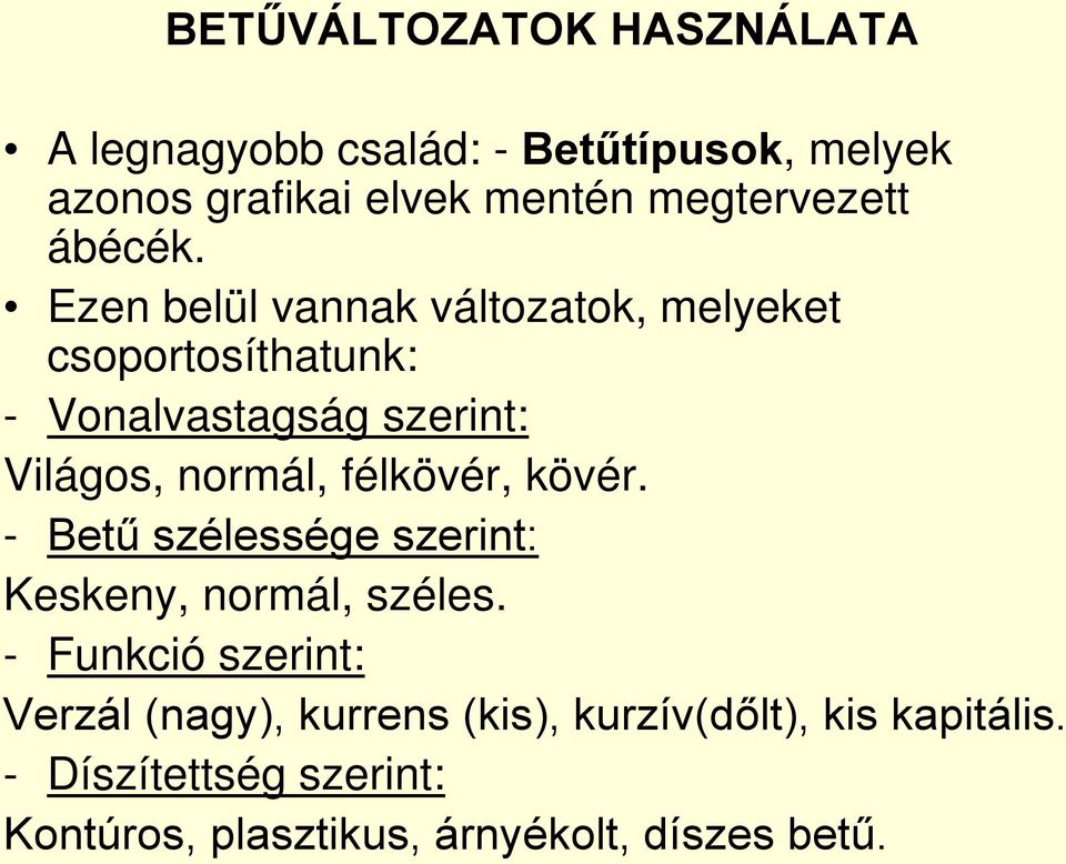 Ezen belül vannak változatok, melyeket csoportosíthatunk: - Vonalvastagság szerint: Világos, normál,