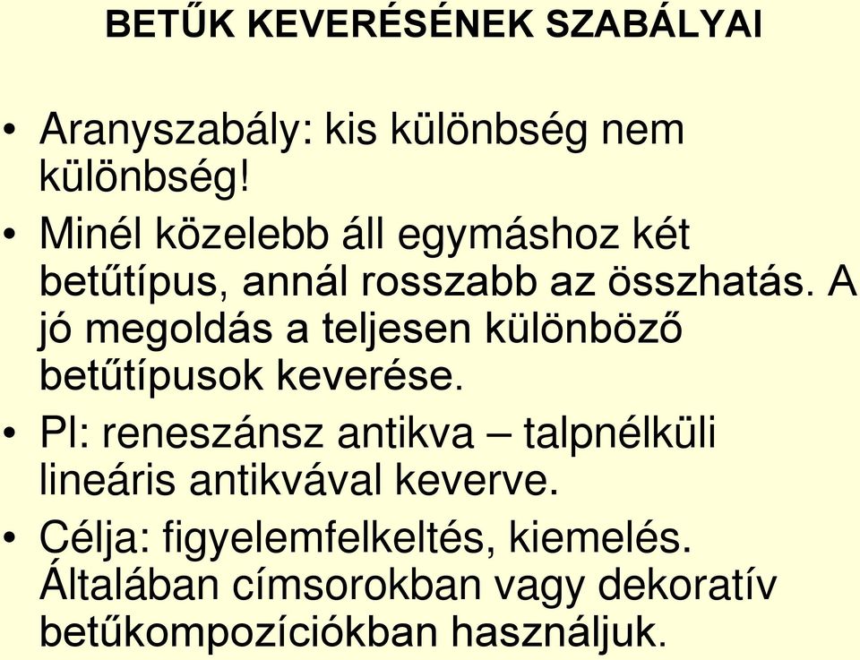 A jó megoldás a teljesen különböző betűtípusok keverése.