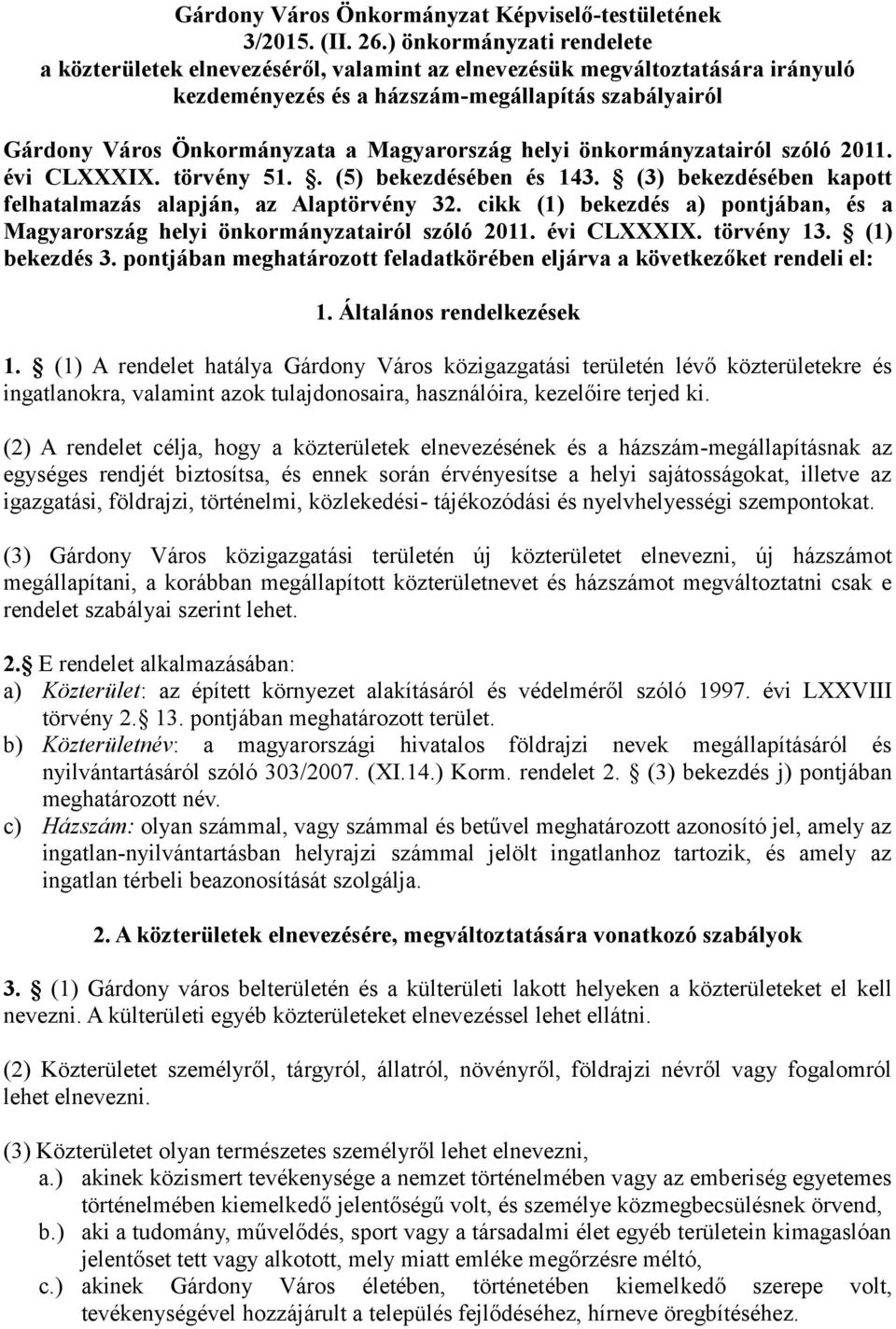 Magyarország helyi önkormányzatairól szóló 2011. évi CLXXXIX. törvény 51.. (5) bekezdésében és 143. (3) bekezdésében kapott felhatalmazás alapján, az Alaptörvény 32.