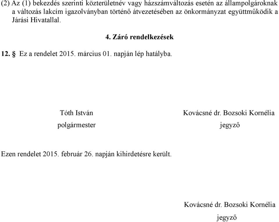 Záró rendelkezések 12. Ez a rendelet 2015. március 01. napján lép hatályba.