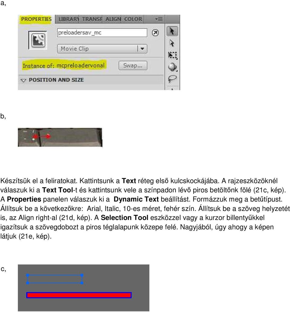 A Properties panelen válaszuk ki a Dynamic Text beállítást. Formázzuk meg a betűtípust.