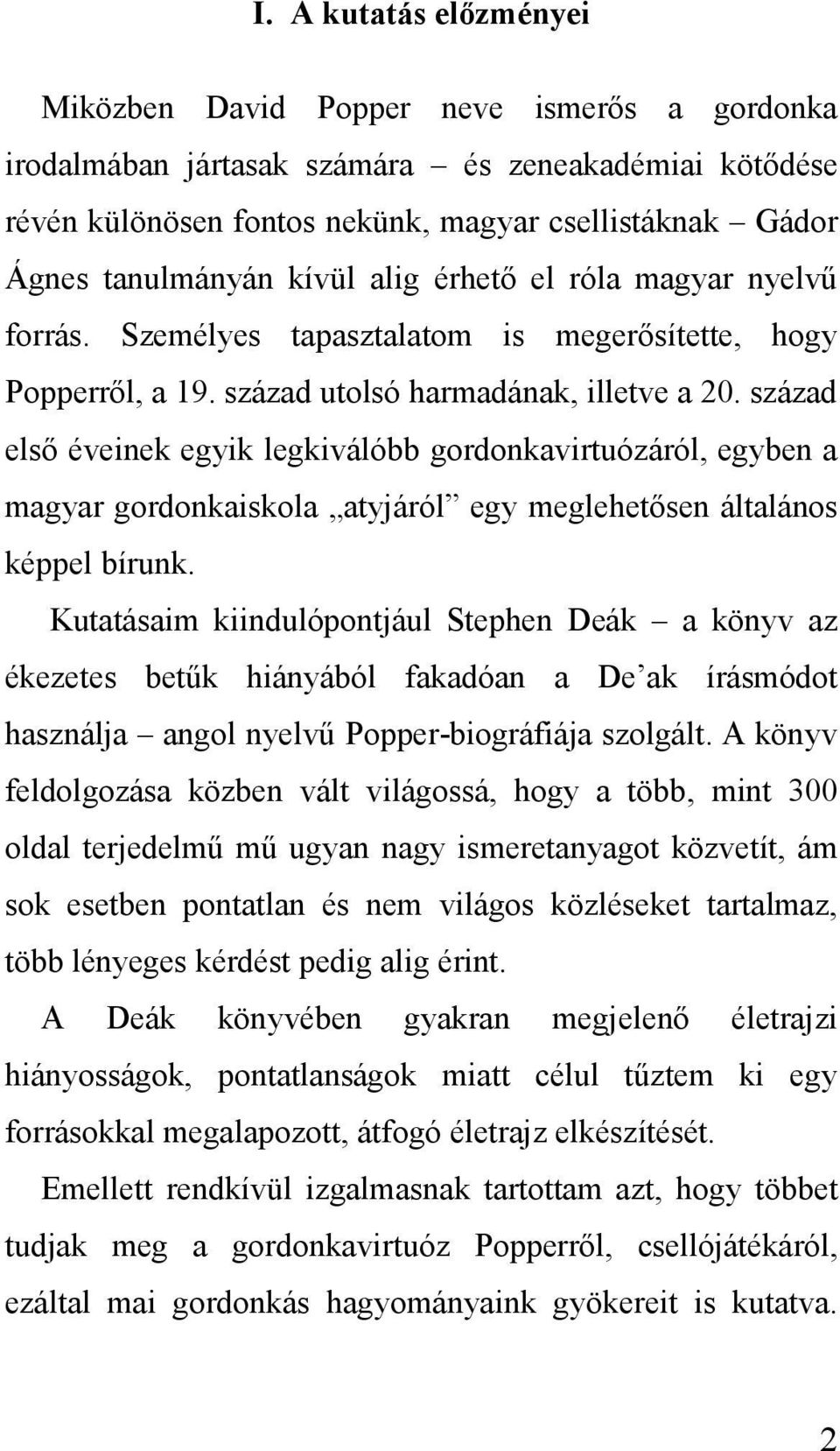 század első éveinek egyik legkiválóbb gordonkavirtuózáról, egyben a magyar gordonkaiskola atyjáról egy meglehetősen általános képpel bírunk.