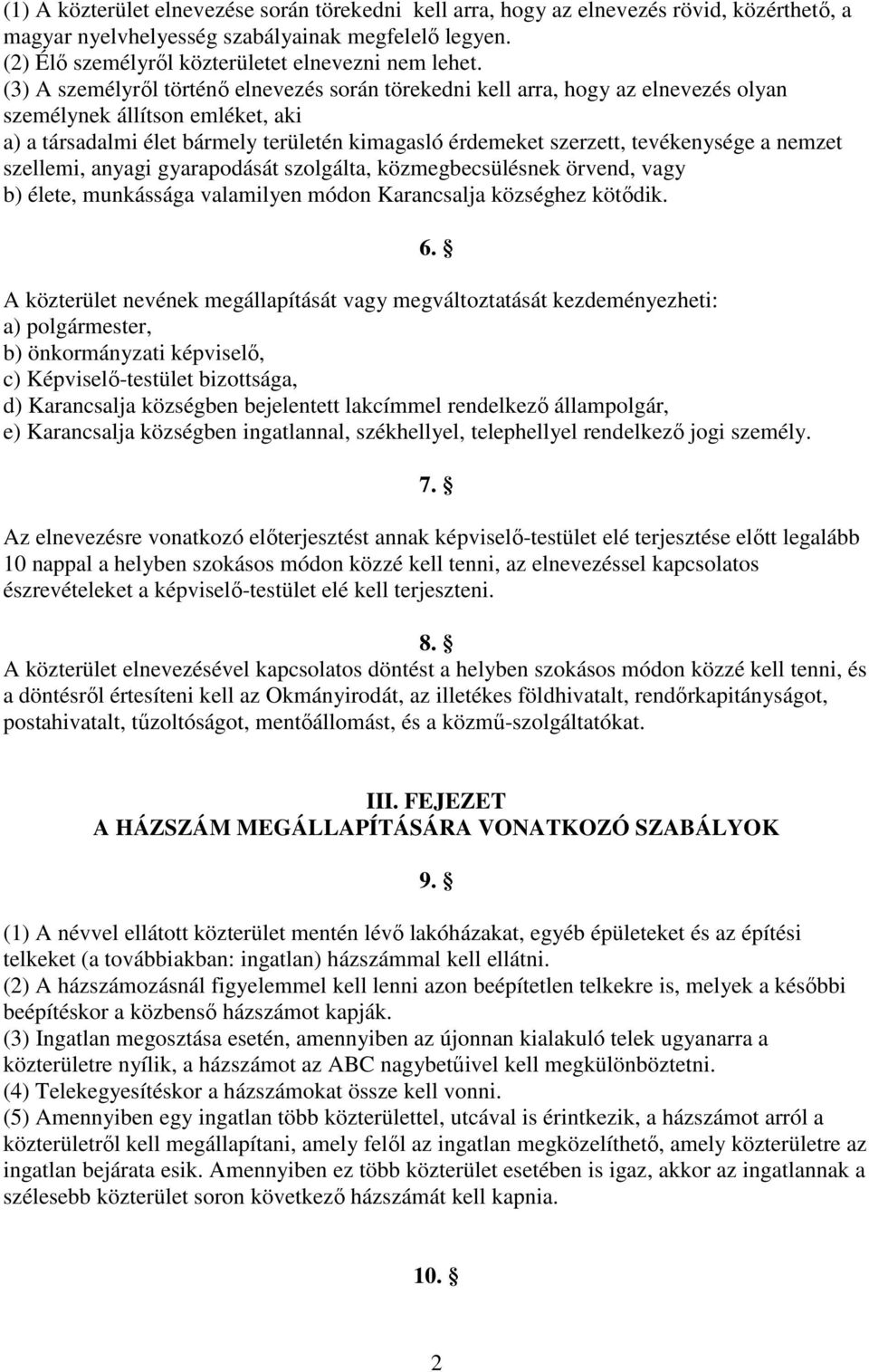 tevékenysége a nemzet szellemi, anyagi gyarapodását szolgálta, közmegbecsülésnek örvend, vagy b) élete, munkássága valamilyen módon Karancsalja községhez kötődik.