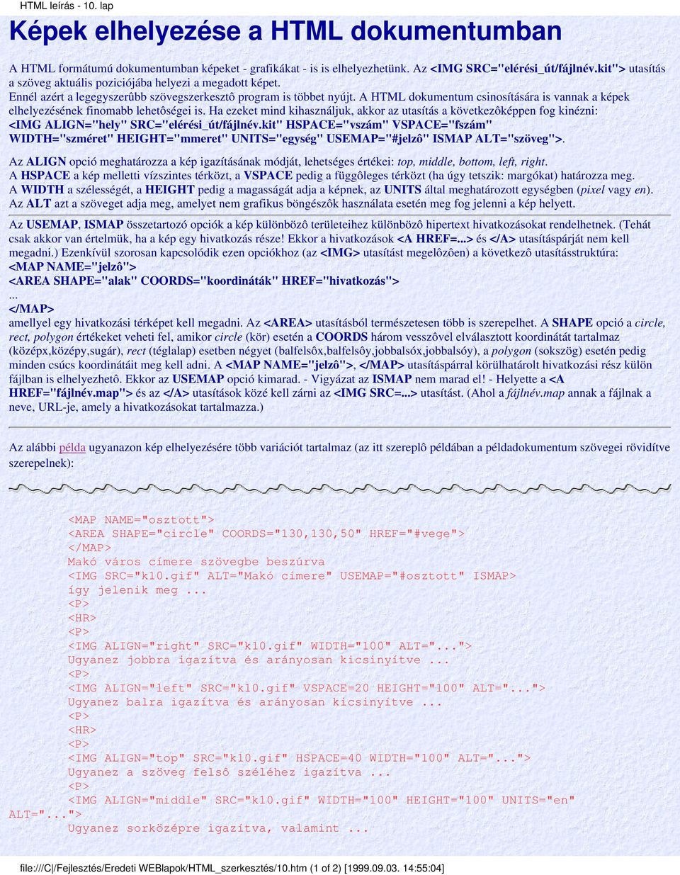 A HTML dokumentum csinosítására is vannak a képek elhelyezésének finomabb lehetôségei is.