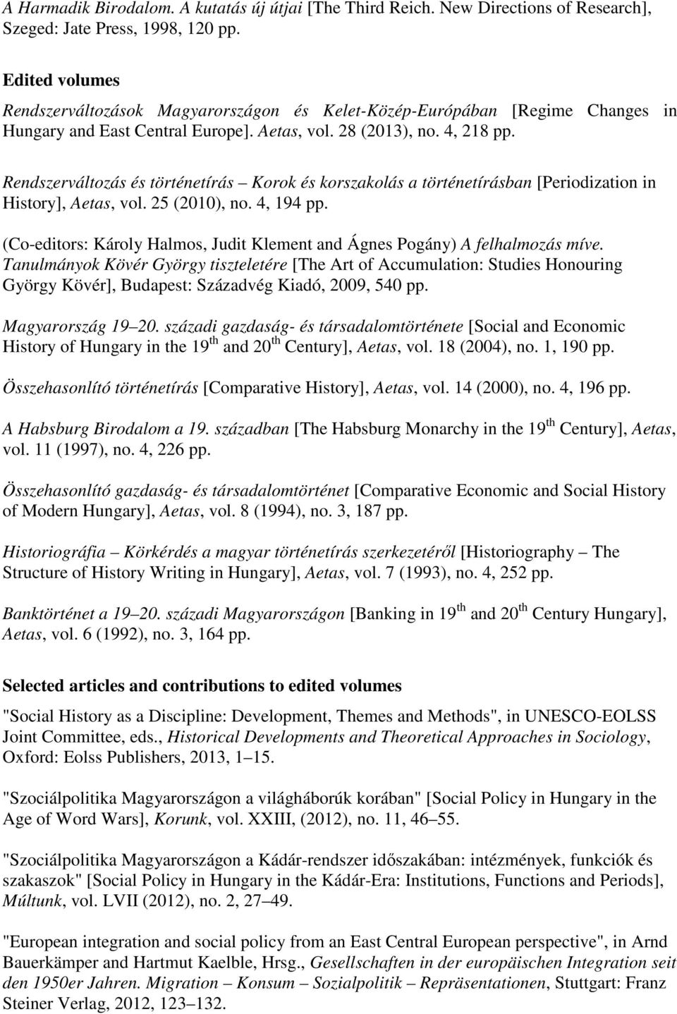 Rendszerváltozás és történetírás Korok és korszakolás a történetírásban [Periodization in History], Aetas, vol. 25 (2010), no. 4, 194 pp.