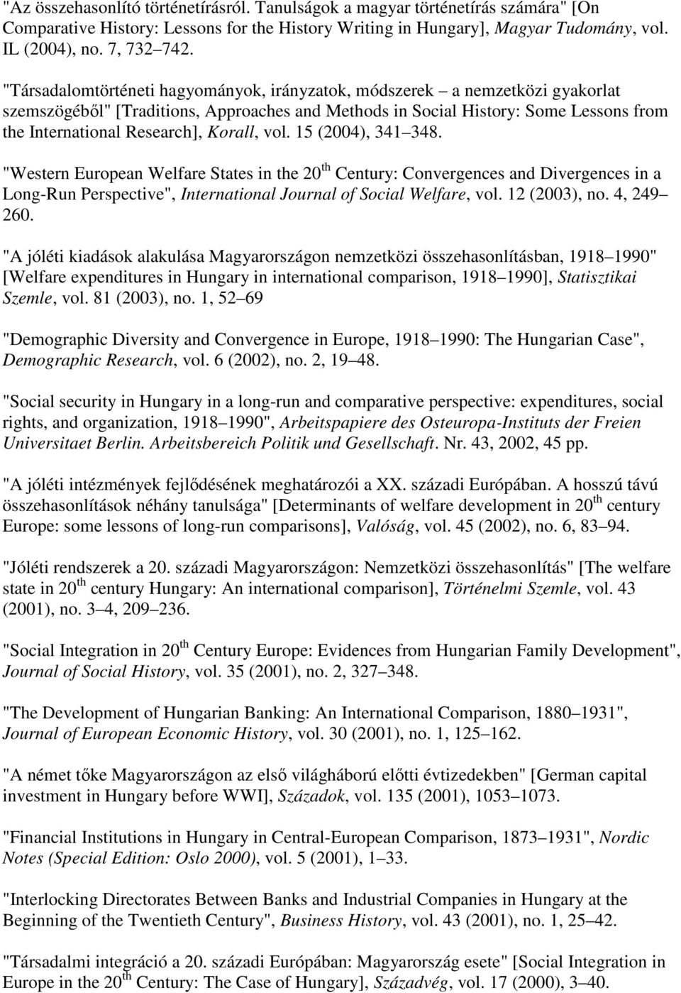 Korall, vol. 15 (2004), 341 348. "Western European Welfare States in the 20 th Century: Convergences and Divergences in a Long-Run Perspective", International Journal of Social Welfare, vol.