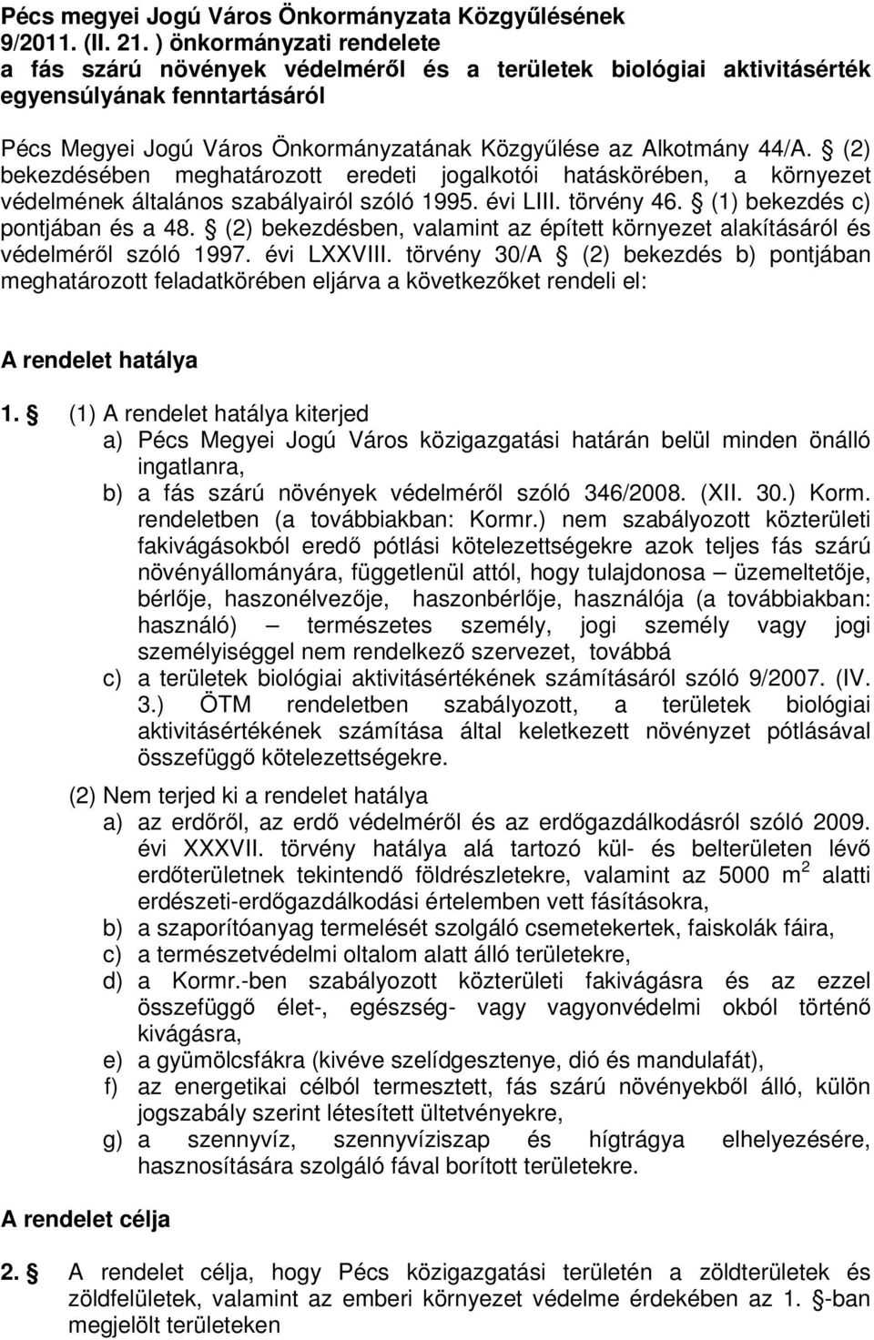 (2) bekezdésében meghatározott eredeti jogalkotói hatáskörében, a környezet védelmének általános szabályairól szóló 1995. évi LIII. törvény 46. (1) bekezdés c) pontjában és a 48.