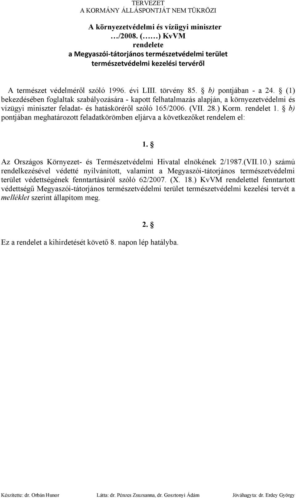 ) Korm. rendelet 1. b) pontjában meghatározott feladatkörömben eljárva a következőket rendelem el: 1. Az Országos Környezet- és Természetvédelmi Hivatal elnökének 2/1987.(VII.10.