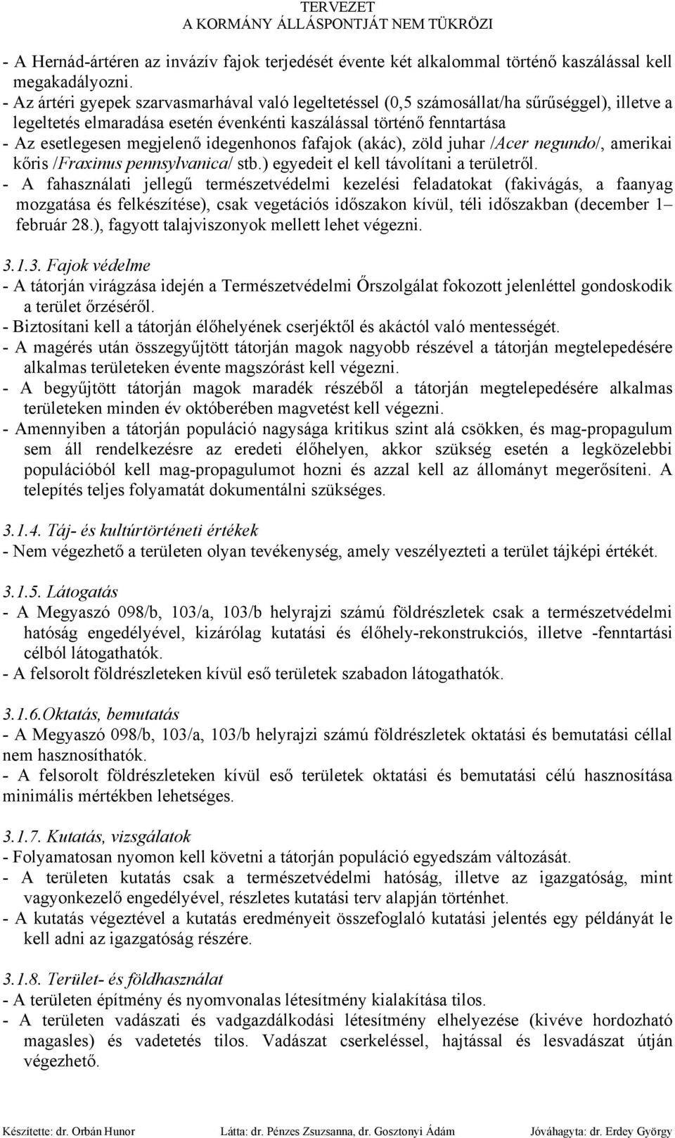 idegenhonos fafajok (akác), zöld juhar /Acer negundo/, amerikai kőris /Fraxinus pennsylvanica/ stb.) egyedeit el kell távolítani a területről.