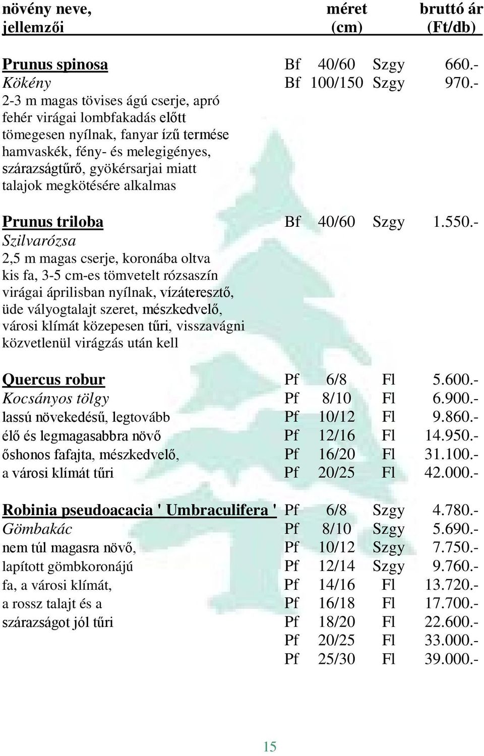 alkalmas Prunus triloba Bf 40/60 Szgy 1.550.