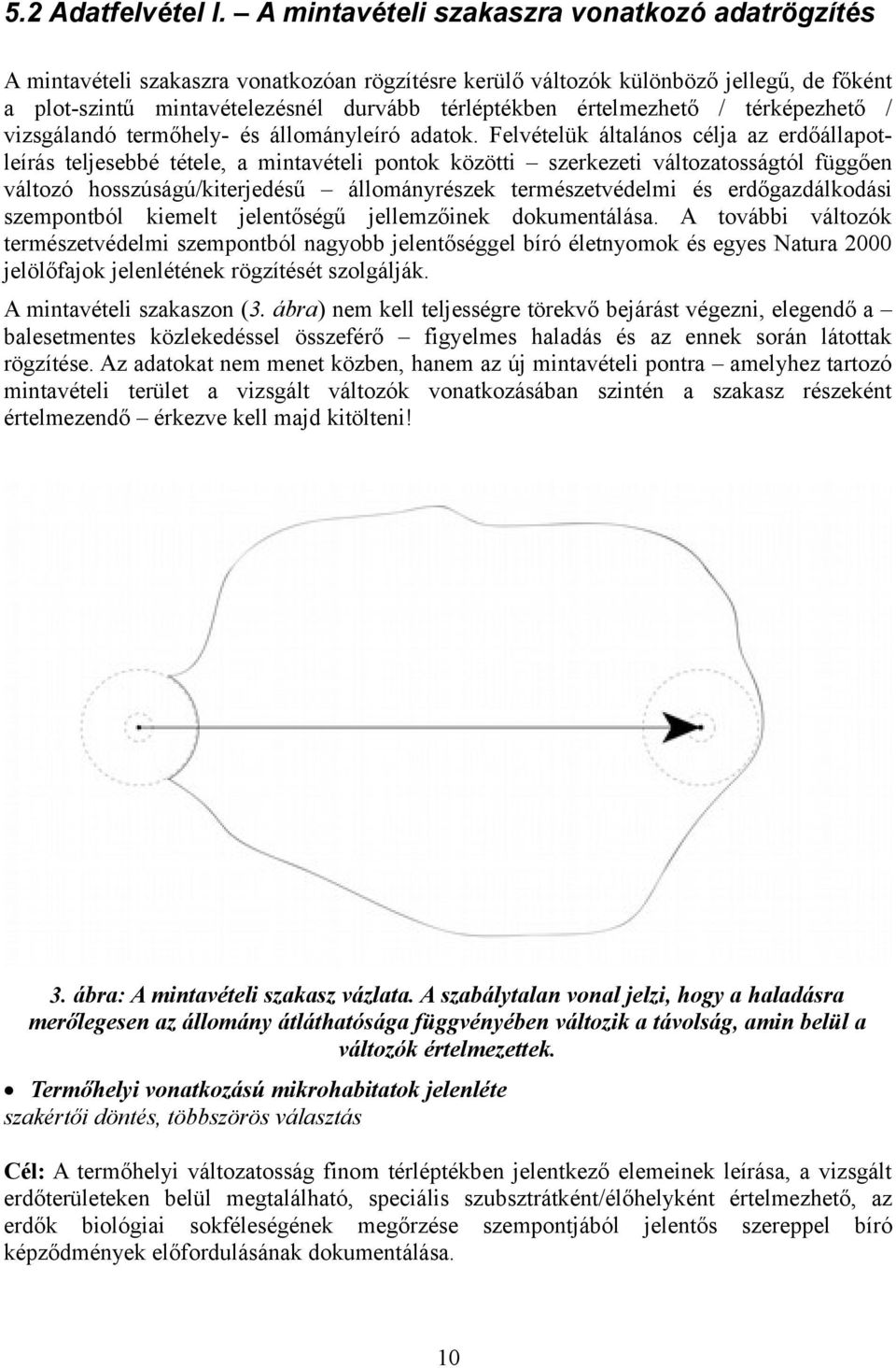 értelmezhető / térképezhető / vizsgálandó termőhely- és állományleíró adatok.